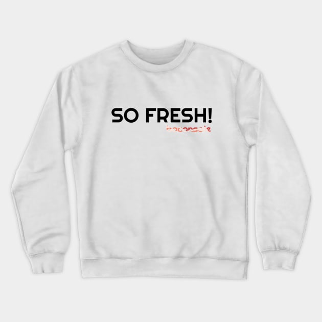 So Fresh Crewneck Sweatshirt by baconsale